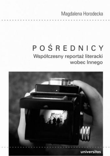 Pośrednicy. Współczesny reportaż literacki wobec Innego