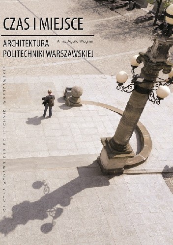 Czas i miejsce. Architektura Politechniki Warszawskiej