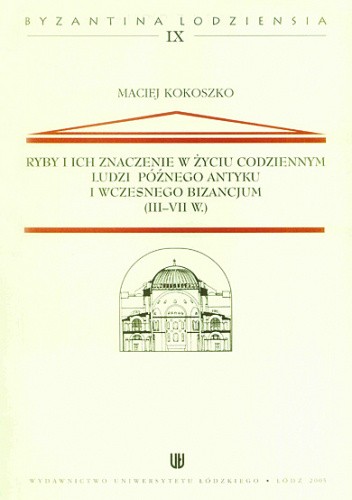 Ryby i ich znaczenie w życiu codziennym ludzi późnego antyku i wczesnego Bizancjum (III-VII w.)