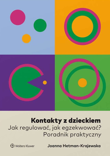 Kontakty z dzieckiem. Jak regulować, jak egzekwować? Poradnik praktyczny