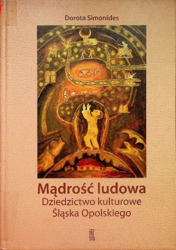 Mądrość ludowa. Dziedzictwo kulturowe Śląska Opolskiego