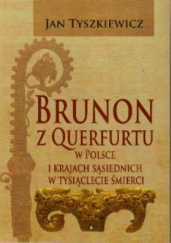 Brunon z Querfurtu w Polsce i krajach sąsiednich w tysiąclecie śmierci