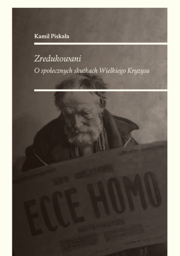 Zredukowani. O społecznych skutkach Wielkiego Kryzysu