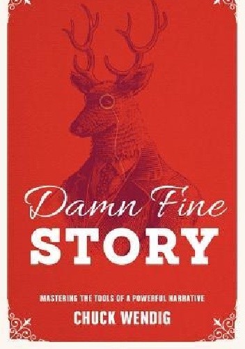 Damn Fine Story: Mastering the Tools of a Powerful Narrative