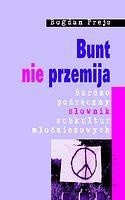 Bunt nie przemija. Bardzo podręczny słownik subkultur młodzieżowych
