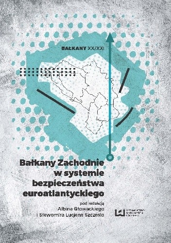 Bałkany Zachodnie w systemie bezpieczeństwa euroatlantyckiego