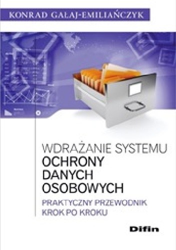 Wdrażanie systemu ochrony danych osobowych. Praktyczny przewodnik krok po kroku