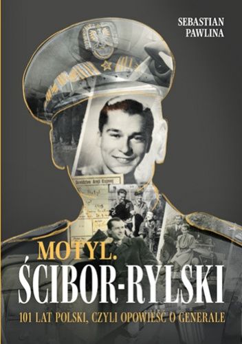 Motyl Ścibor-Rylski. 100 lat Polski, czyli opowieść o generale