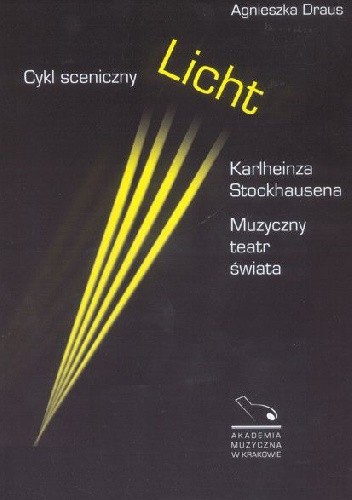 Cykl sceniczny Licht Karlheinza Stockhausena. Muzyczny teatr świata.