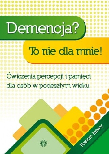 Demencja? To nie dla mnie! Ćwiczenia percepcji i pamięci dla osób w podeszłym wieku. Poziom łatwy