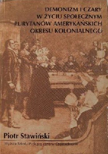 Demonizm i czary w życiu społecznym purytanów amerykańskich okresu kolonialnego