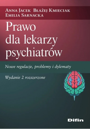 Prawo dla lekarzy psychiatrów. Nowe regulacje, problemy i dylematy