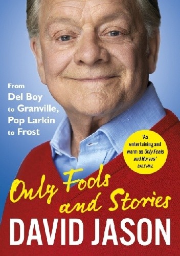 Only Fools and Stories. From Del Boy to Granville, Pop Larkin to Frost