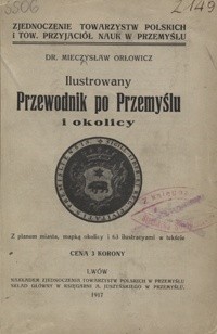 Ilustrowany przewodnik po Przemyślu i okolicy : z planem miasta, mapką okolicy i 63 ilustracyami w tekście