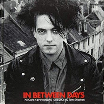 In Between Days: The Cure In Photographs 1982-2005