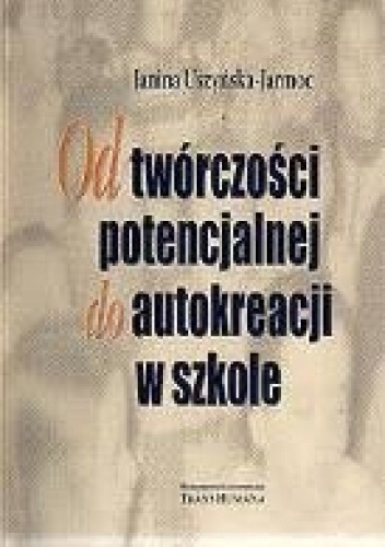 Od twórczości potencjalnej do autokreacji w szkole