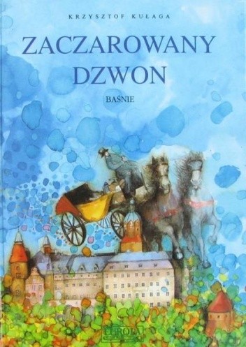 Zaczarowany dzwon : baśnie zamku Książ