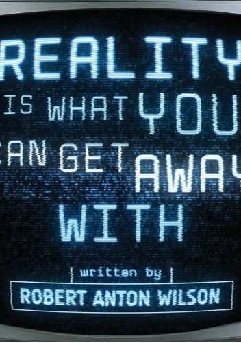 Reality Is What You Can Get Away With
