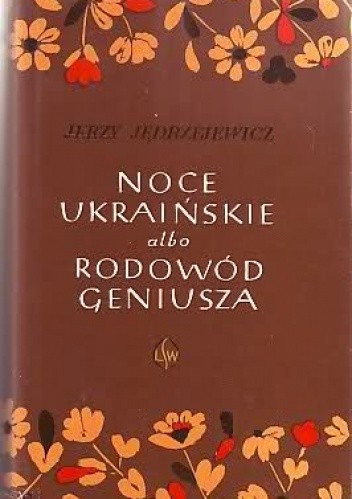 Noce ukraińskie albo Rodowód geniusza. Sen złoty o wolności