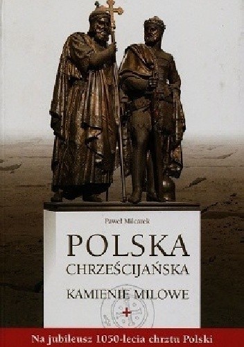 Polska chrześcijańska. Kamienie milowe.