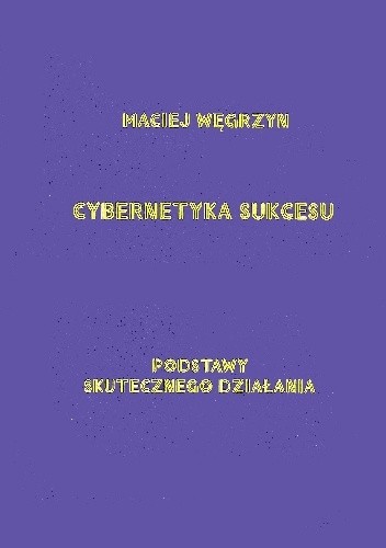 Cybernetyka sukcesu. Podstawy skutecznego działania