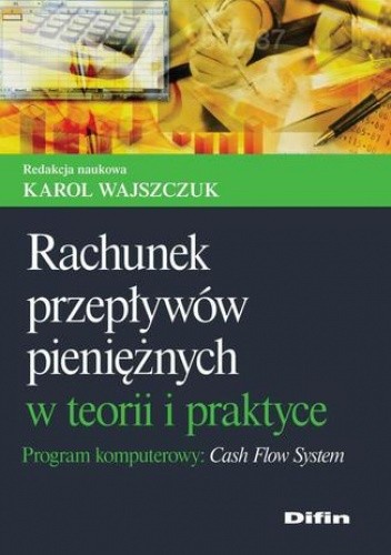 Rachunek przepływów pieniężnych w teorii i praktyce. Program komputerowy Cash Flow System
