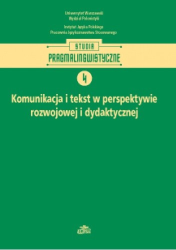 Komunikacja i tekst w perspektywie rozwojowej i dydaktycznej