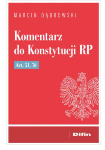 Komentarz do Konstytucji RP Art. 51, 76