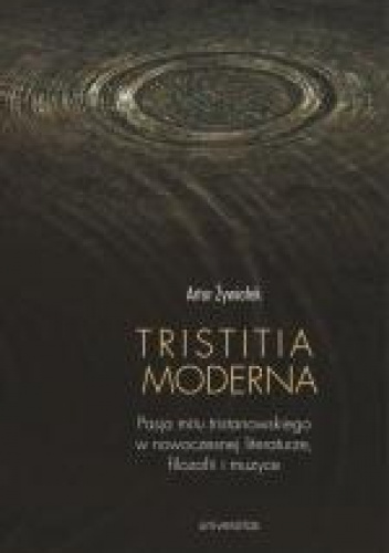 Tristitia moderna Pasja mitu tristanowskiego w nowoczesnej literaturze, filozofii i muzyce
