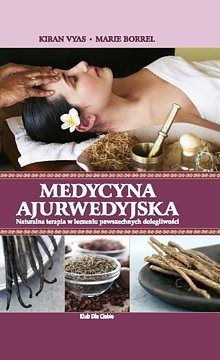 Medycyna ajurwedyjska. Naturalna terapia w leczeniu powszechnych dolegliwości