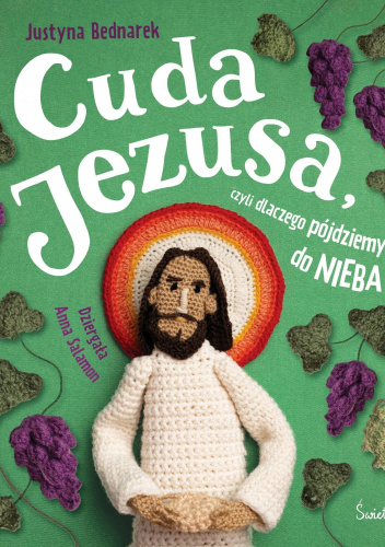 Cuda Jezusa, czyli dlaczego pójdziemy do nieba