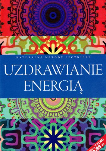 Uzdrawianie energią.Naturalne metody leczenia