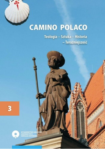 Camino Polaco. Teologia – Sztuka – Historia – Teraźniejszość. Tom 3