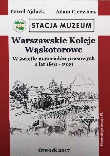 Warszawskie Koleje Wąskotorowe w świetle materiałów prasowych z lat 1891-1939