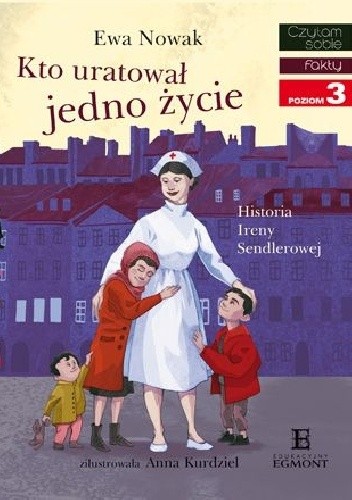 Kto uratował jedno życie. Historia Ireny Sendlerowej