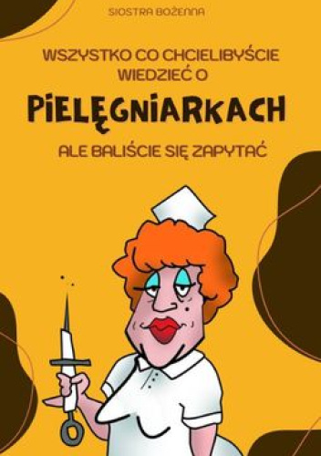 Wszystko co chcielibyście wiedzieć o pielęgniarkach, ale baliście się zapytać