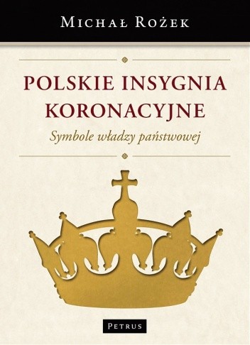 Polskie insygnia koronacyjne. Symbole władzy państwowej