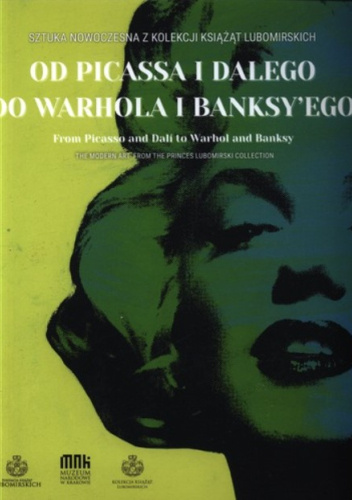 Od Picassa i Dalego do Warhola i Banksy'ego : sztuka nowoczesna z kolekcji Książąt Lubomirskich