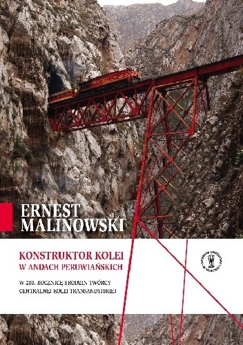 Ernest Malinowski – konstruktor kolei w Andach Peruwiańskich. W 200. rocznicę urodzin twórcy Centralnej Kolei Transandyjskiej