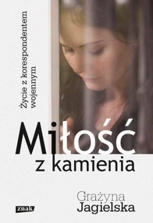 Miłość z kamienia. Życie z korespondentem wojennym