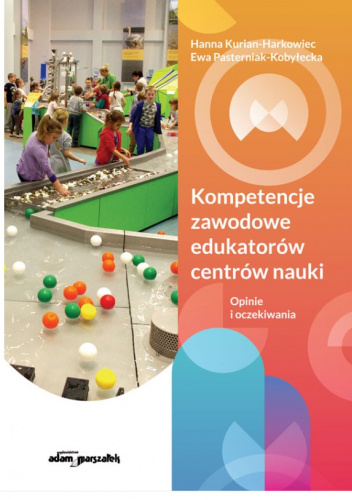 Kompetencje zawodowe edukatorów centrów nauki. Opinie i oczekiwania