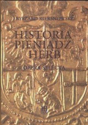 Historia Pieniądz Herb. Opera selecta