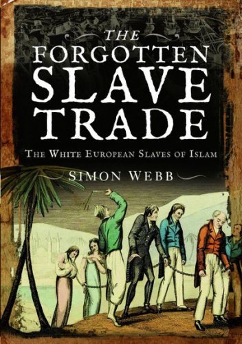 The Forgotten Slave Trade: The White European Slaves of Islam