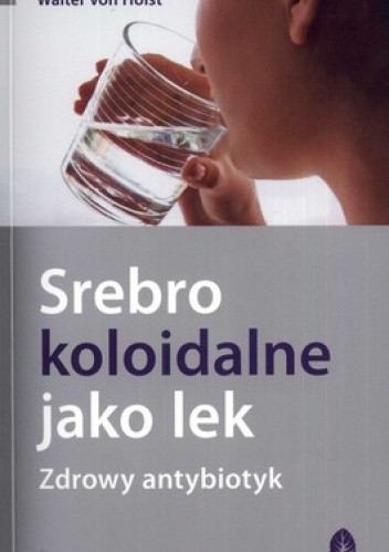 Srebro koloidalne jako lek. Zdrowy antybiotyk