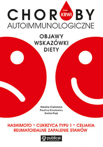 Masz to we krwi Choroby autoimmunologiczne Objawy, wskazówki, diety. Hashimoto, cukrzyca typu I Celiakia Reumatoidalne zapalenie stawów