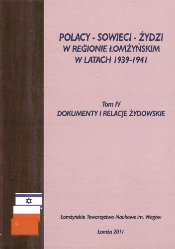 Polacy, Sowieci, Żydzi w regionie łomżyńskim w latach 1939-1941. T. 4. Dokumenty i relacje żydowskie