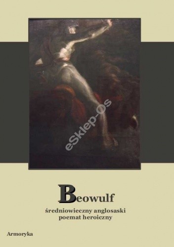 Beowulf. Średniowieczny anglosaski poemat heroiczny
