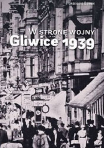 W stronę wojny Gliwice 1939
