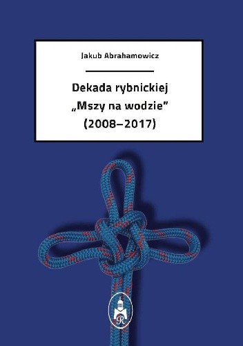 Dekada rybnickiej "Mszy na wodzie" (2008-2017)