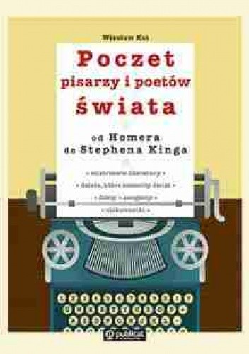 Poczet pisarzy i poetów świata od Homera do Stephena Kinga